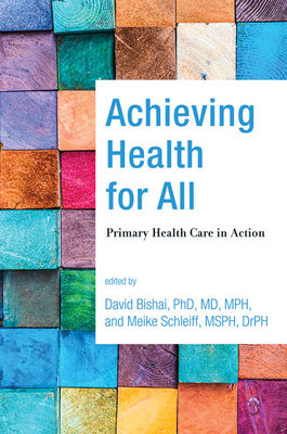 Achieving Health for All: Primary Health Care in Action - Bishai, David (Editor), and Schleiff, Meike (Editor)