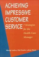 Achieving Impressive Customer Servce: 7 Strategies for the Health Care Manager
