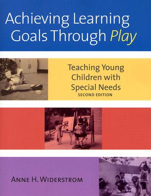 Achieving Learning Goals Through Play: Teaching Young Children with Special Needs - Widerstrom, Anne H