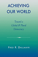 Achieving Our World: Toward a Global and Plural Democracy