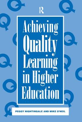 Achieving Quality Learning in Higher Education - Nightingale, Peggy (Editor), and O'Neil, Mike (Editor)