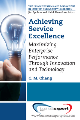 Achieving Service Excellence: Maximizing Enterprise Performance through Innovation and Technology - Chang, C M