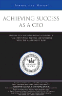 Achieving Success as a CEO: Leading Ceos on Formulating a Leadership Plan, Identifying Success, and Working with the Management Team - Aspatore Books (Compiled by)