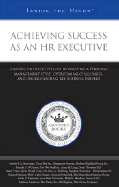 Achieving Success as an HR Executive: Leading HR Executives on Developing a Personal Management Style, Overcoming Challenges, and Understanding Key Business Drivers