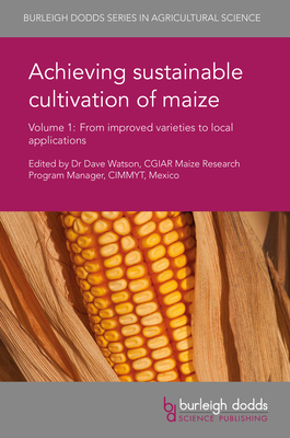 Achieving Sustainable Cultivation of Maize Volume 1: From Improved Varieties to Local Applications - Watson, Dave, Dr. (Editor), and Costich, Denise E (Contributions by), and Smith, J Stephen (Contributions by)