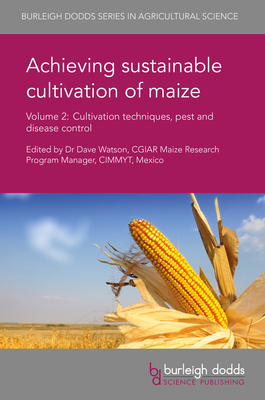 Achieving Sustainable Cultivation of Maize Volume 2: Cultivation Techniques, Pest and Disease Control - Watson, Dave, Dr. (Editor), and Sher, Alam (Contributions by), and Liu, Xiaoli (Contributions by)