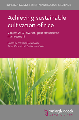 Achieving Sustainable Cultivation of Rice Volume 2: Cultivation, Pest and Disease Management - Sasaki, Takuji, Prof. (Editor), and Gaydon, D S, Dr. (Contributions by), and Singh, V K, Dr. (Contributions by)