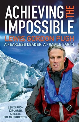 Achieving the Impossible: A Fearless Hero. A Fragile Earth. - Pugh, Lewis Gordon