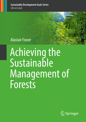 Achieving the Sustainable Management of Forests - Fraser, Alastair