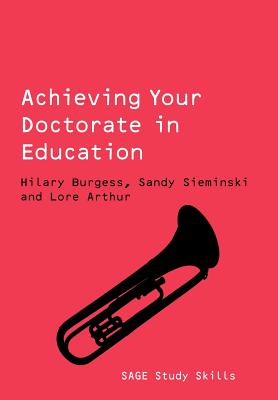 Achieving Your Doctorate in Education - Burgess, Hilary, and Sieminski, Sandy, and Arthur, Lore