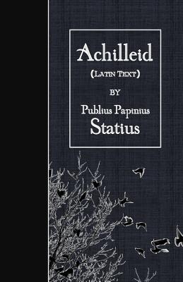 Achilleid: Latin Text - Statius, Publius Papinius