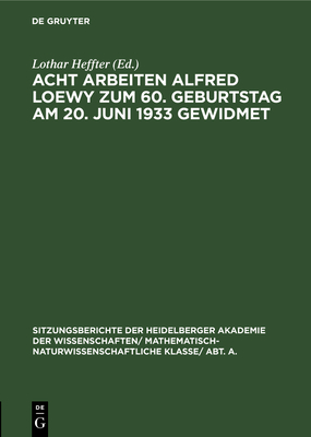 Acht Arbeiten Alfred Loewy Zum 60. Geburtstag Am 20. Juni 1933 Gewidmet - Heffter, Lothar (Editor)