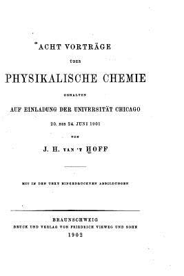 Acht Vortrage Uber Physikalische Chemie Gehalten Auf Einladung - Van't Hoff, J H