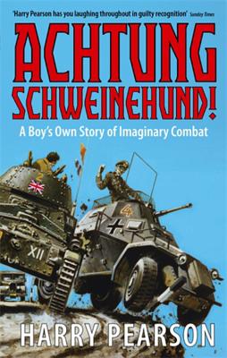 Achtung Schweinehund!: A Boy's Own Story of Imaginary Combat - Pearson, Harry