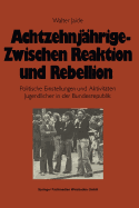 Achtzehnjahrige - zwischen Reaktion und Rebellion: Politische Einstellungen und Aktivitaten Jugendlicher in der Bundesrepublik