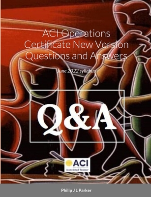 ACI Operations Certificate New Version Questions and Answers: November 2020 syllabus - Parker, Philip J L