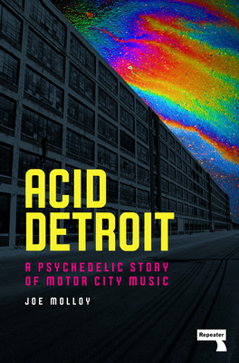 Acid Detroit: A Psychedelic Story of Motor City Music - Molloy, Joe