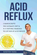 Acid Reflux: 2 Manuscripts - Acid Reflux Diet & Reflux: Finally Free - The Ultimate Combo to Get Rid of Acid Reflux