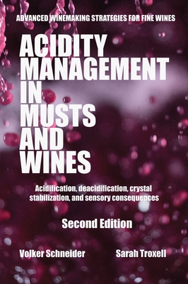 Acidity Management in Musts and Wines, Second Edition: Acidification, deacidification, crystal stabilization, and sensory consequences - Schneider, Volker, and Troxell, Sarah