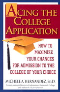 Acing the College Application: How to Maximize Your Chances for Admission to the College of Your Choice - Hernandez, Michele A, Dr.