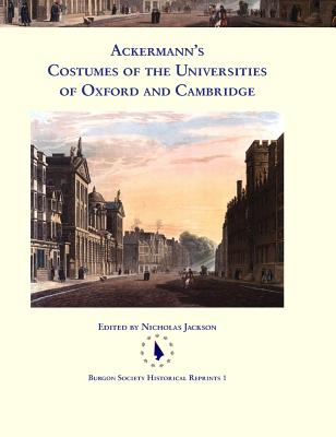 Ackermann's Costumes of the Universities of Oxford and Cambridge - Jackson, Nicholas (Editor)
