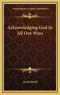 Acknowledging God in All Our Ways