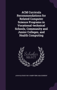 ACM Curricula Recommendations for Related Computer Science Programs in Vocational-technical Schools, Community and Junior Colleges, and Health Computing