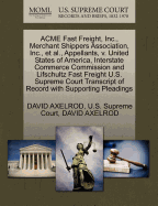 Acme Fast Freight, Inc., Merchant Shippers Association, Inc., et al., Appellants, V. United States of America, Interstate Commerce Commission and Lifschultz Fast Freight U.S. Supreme Court Transcript of Record with Supporting Pleadings