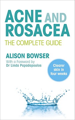 Acne and Rosacea: The Complete Guide - Bowser, Alison