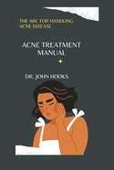 Acne Treatment Manual: The ABC for Handling Acne Disease