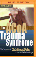 ACOA Trauma Syndrome: The Impact of Childhood Pain on Adult Relationships