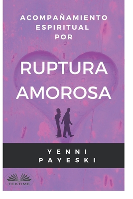 Acompaamiento Espiritual Por Ruptura Amorosa - Yenni Payeski