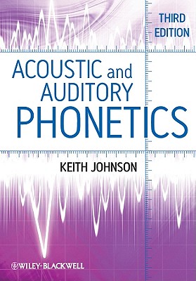 Acoustic and Auditory Phonetics - Johnson, Keith