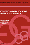 Acoustic and Elastic Wave Fields in Geophysics, Part II: Volume 37 - Levshin, A L, and Larner, K L, and Kaufman, Avital