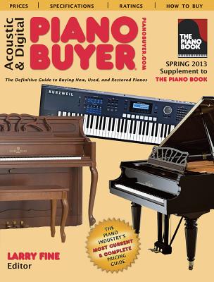 Acoustic & Digital Piano Buyer: Supplement to the Piano Book: The Definitive Guide to Buying New, Used, and Restored Pianos - Fine, Larry (Editor)