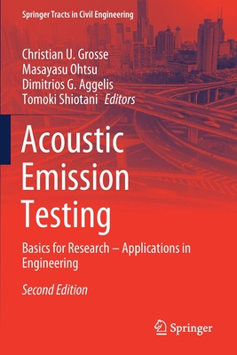 Acoustic Emission Testing: Basics for Research - Applications in Engineering - Grosse, Christian U (Editor), and Ohtsu, Masayasu (Editor), and Aggelis, Dimitrios G (Editor)