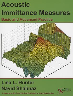 Acoustic Immittance Measures: Basic and Advanced Practice - Hunter, Lisa L