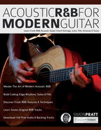 Acoustic R&B for Modern Guitar: Learn Contemporary R&B Chord Voicings, Licks, Fills, Grooves & Performance Pieces