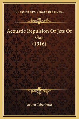 Acoustic Repulsion of Jets of Gas (1916) - Jones, Arthur Taber