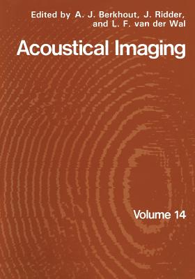 Acoustical Imaging - Berkhout, A J (Editor), and Ridder, J (Editor), and Van Der Wal, L F (Editor)