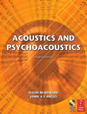 Acoustics and Psychoacoustics - Howard, David M, Jr., and Angus, Jamie