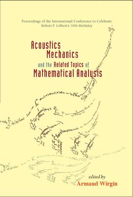 Acoustics, Mechanics, and the Related Topics of Mathematical Analysis - Proceedings of the International Conference to Celebrate Robert P Gilbert's 70th Birthday - Wirgin, Armand (Editor)