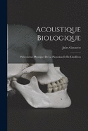 Acoustique Biologique; Phnomnes Physiques De La Phonation Et De L'audition