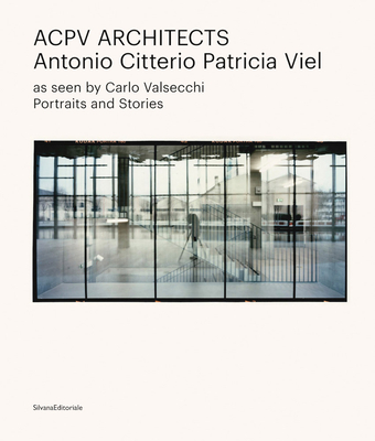 Acpv Architects Antonio Citterio Patricia Viel: As Seen by Carlo Valsecchi - Citterio, Antonio (Text by), and Bonami, Francesco (Text by), and Mosco, Valerio Paolo (Text by)