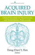 Acquired Brain Injury: Clinical Essentials for Neurotrauma and Rehabilitation Professionals