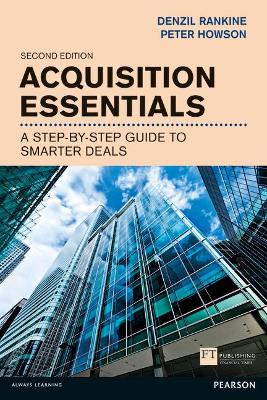 Acquisition Essentials: A step-by-step guide to smarter deals - Rankine, Denzil, and Howson, Peter