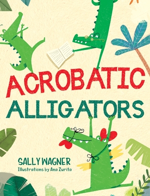 Acrobatic Alligators - Wagner, Sally