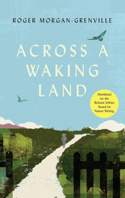 Across a Waking Land: A 1,000-Mile Walk Through a British Spring - Morgan-Grenville, Roger