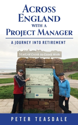 Across England with a Project Manager: A Journey into Retirement - Teasdale, Peter, and Teasdale, Shelley (Editor)