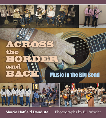 Across the Border and Back: Music in the Big Bend - Daudistel, Marcia Hatfield, and Wright, Bill (Photographer), and Stratton, W K Kip (Foreword by)